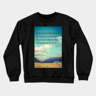 TS Eliot Travel Quote Poster Crewneck Sweatshirt